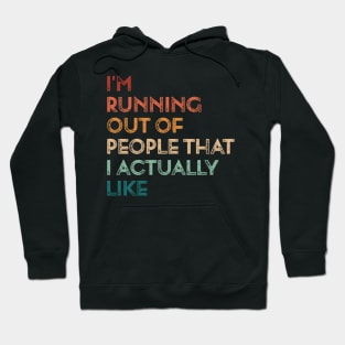 Vintage I'm Running Out Of People That I Actually Like Funny Running Hoodie